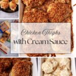 Collage showing oven baked chicken thighs in a skillet and casserole dish, ingredients like cream and spices, chicken coated in creamy sauce, and text overlay reading “Chicken Thighs with Cream Sauce.”.