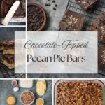 A collage featuring Pecan Pie Bars with a chocolate topping. Images show bars on a cooling rack, batter being spread, ingredients in bowls, and a pan of uncut bars. Center text reads, "Chocolate-Topped Pecan Pie Bars.