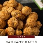 A plate filled with numerous golden-brown sausage balls, set against a dark background. The image has text overlays that include "Easy Sausage Balls Without Bisquick" and "Non-Greasy," with a decorative border at the bottom, making these sausage balls look even more enticing.
