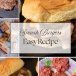 A collage of images shows steps to make Smash Burgers, featuring raw beef patties, seasonings, a cooked burger with cheese, pickles, sauce, and a bun. Text overlay reads "Smash Burgers Easy Recipe.