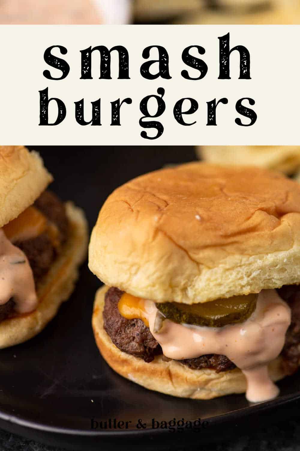 Smash Burgers with Special Sauce Butter & Baggage