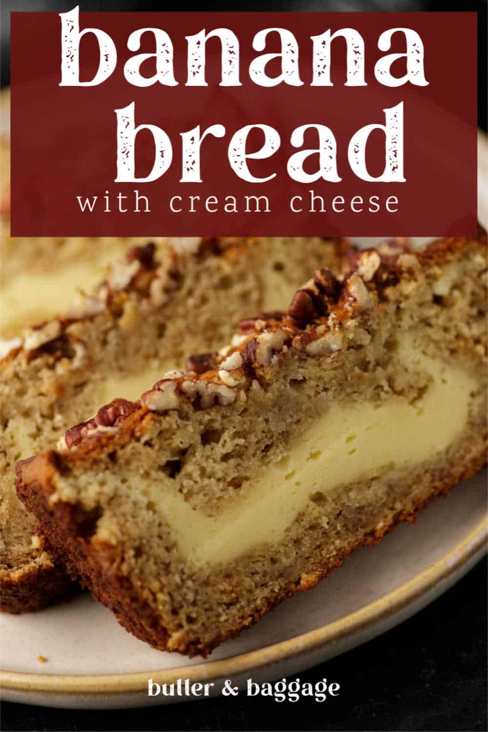 Cream Cheese Filled Banana Bread Butter & Baggage