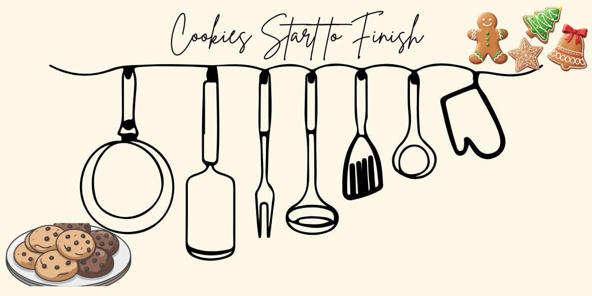 A line drawing of kitchen utensils hangs below the text "Cookies Start to Finish." Gingerbread cookies, holiday cookies, pecan pralines, and a plate of chocolate chip cookies decorate the image.