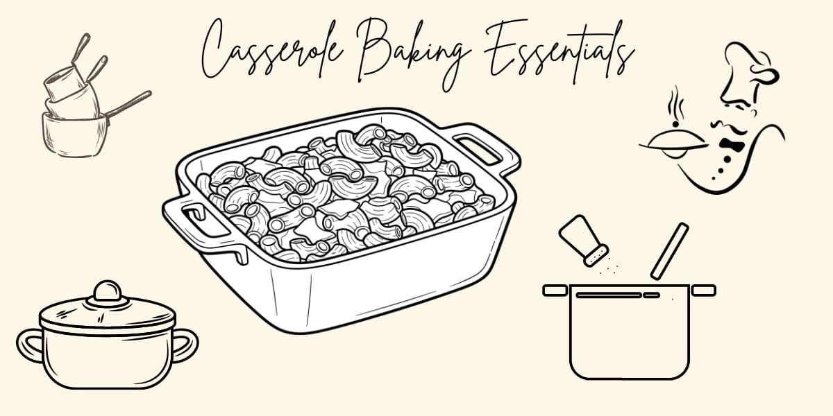 Illustration of casserole baking essentials: a baked pasta casserole, cornbread dressing in a dish, measuring cups, a lidded pot, a chef tasting food, and a pot with salt being added—all in a hand-drawn style. Text reads “Casserole Baking Essentials.”.