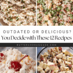 A collage of four creamy, retro-style salads—pasta, peas, fruit, and a cherry—overlaid with text: “Are these recipes too outdated or still delicious? You decide with these 12 recipes. butterandbaggage.com.”.