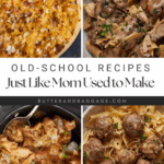 A collage of four comfort food dishes, including casseroles and meatballs served with noodles, under the title "Old-School Recipes Just Like Mom Used to Make"—did everyone’s mom make these recipes? From Butterandbaggage.com.