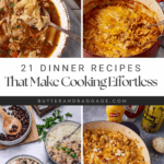 A collage of four dinner dishes, including soups, casseroles, and rice bowls. Text in the center reads, "21 Dinner Recipes That Make Cooking Effortless"—you'll be saying, "I wish I had known these recipes before," from Butter and Baggage.