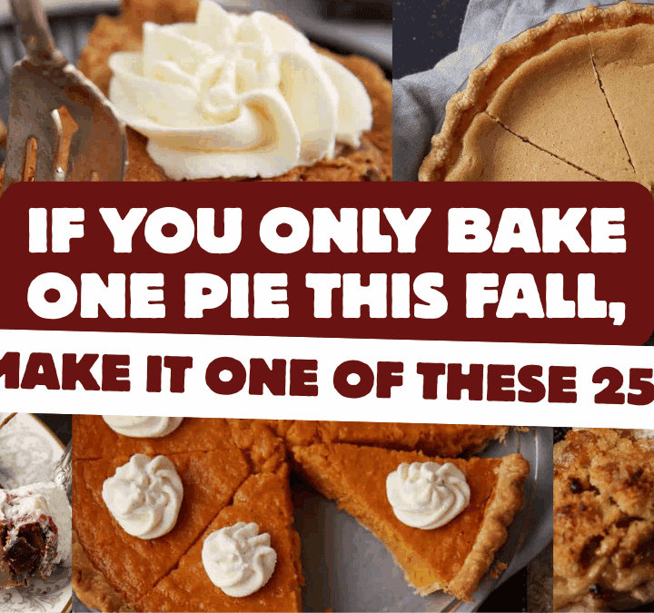 A collage of various pies topped with whipped cream and ice cream. Text in the center reads, "If you bake one pie this fall, make it one of these 25!.