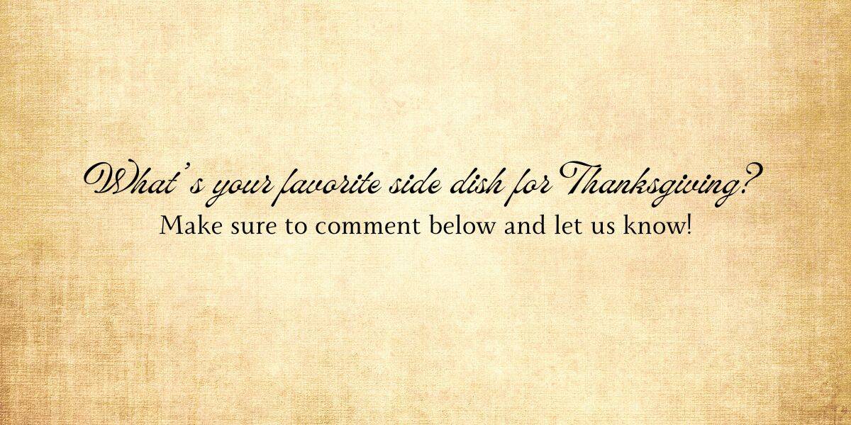 Text on a beige textured background reads: "What's your favorite Thanksgiving casserole that fills every empty spot on your table? Make sure to comment below and let us know!" in elegant script and serif fonts.